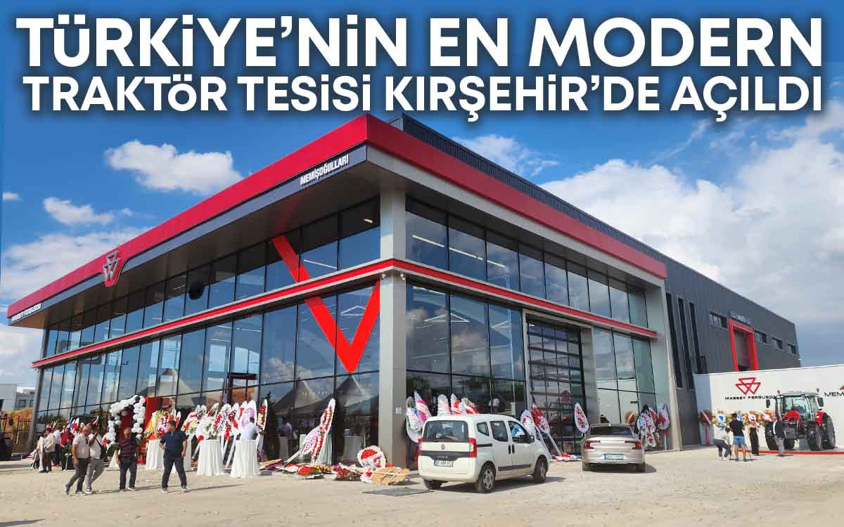 Türkiye'nin En Modern Traktör Tesisi Kırşehir'de Açıldı