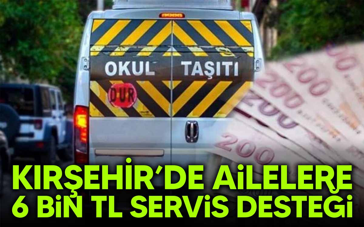 Kırşehir'de Ailelere 6 Bin TL Servis Desteği