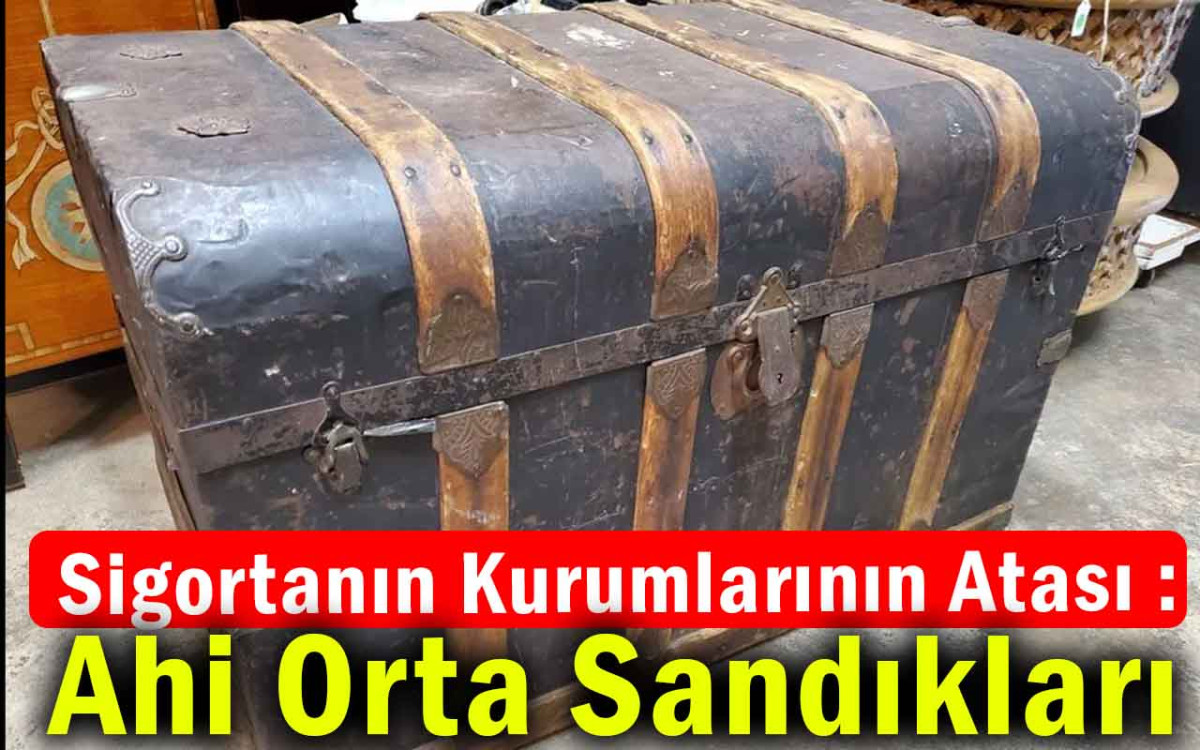 Sigorta Kurumlarının Atası : Orta Sandıkları