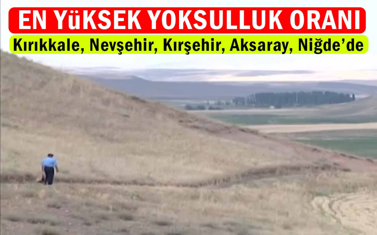 En Yüksek Yoksulluk Oranı Bozkır İllerinde