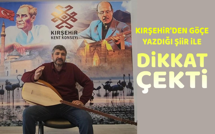 Kırşehir'den Göç'e yazdığı şiir ile dikkat çekti