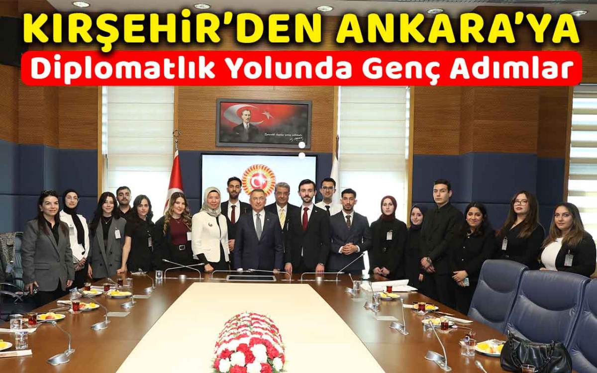 Kırşehir'den Ankara'ya diplomatlık yolunda genç adımlar