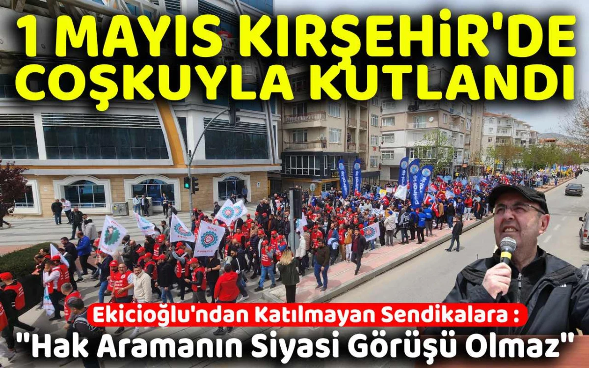 1 Mayıs Kırşehir'de coşkuyla kutlandı