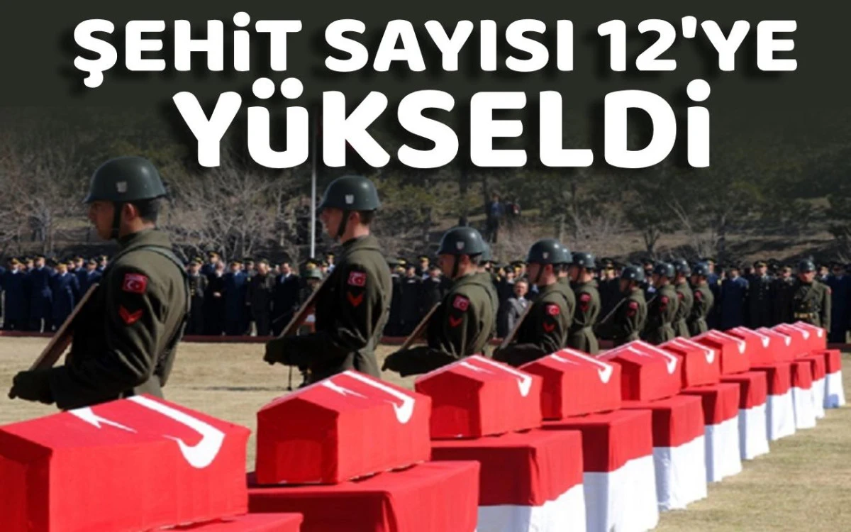 Yürek yakan haber: Şehit sayımız 12'ye yükseldi