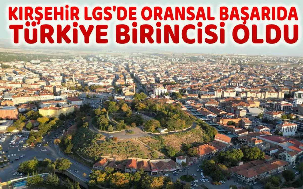 Kırşehir LGS'de oransal başarıda 1 numara oldu