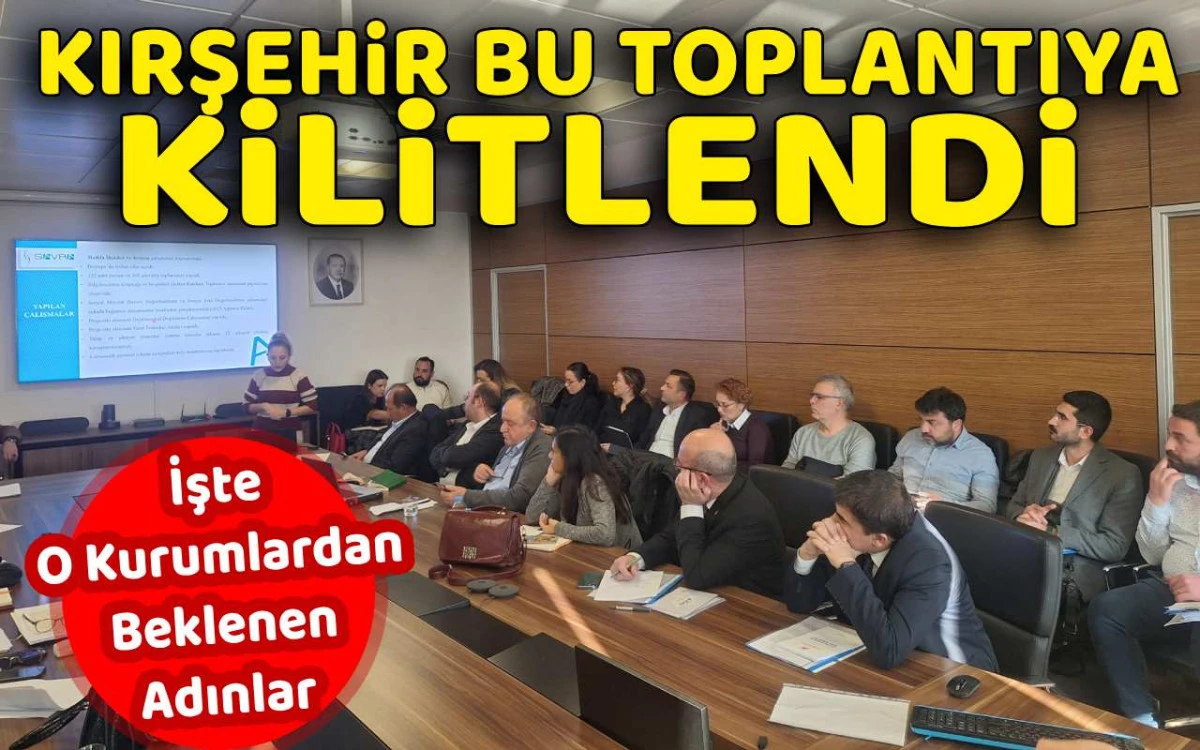 Kırşehir kamuoyu kritik toplantıya kilitlendi