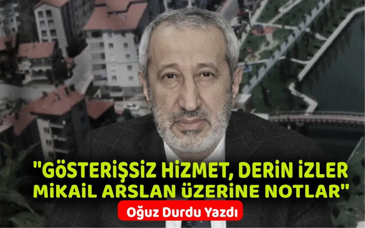 Gösterişsiz hizmet, derin izler: Mikail Arslan üzerine notlar