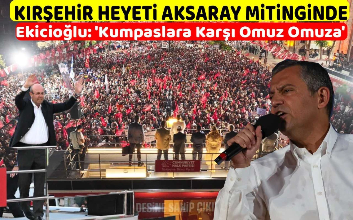 Kırşehir heyeti CHP'nin Aksaray mitingine katıldı