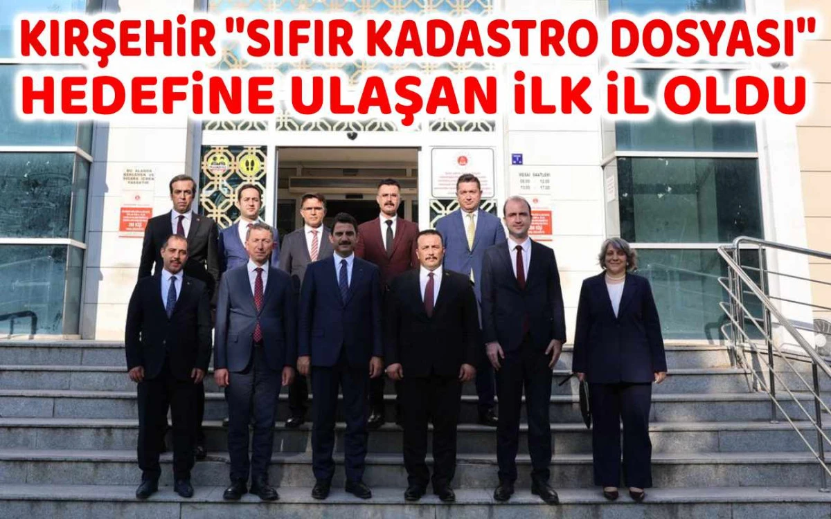 Kırşehir sıfır kadastro dosyası hedefine ulaşan ilk il oldu
