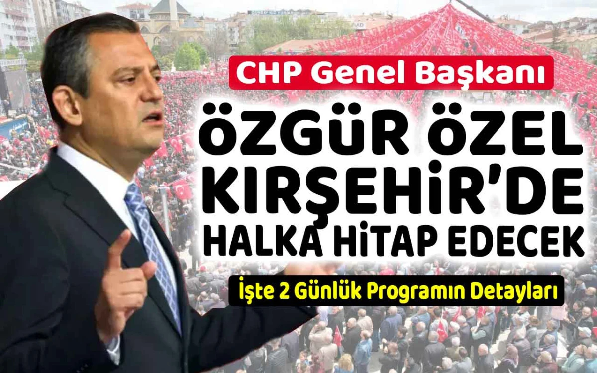 Özgür Özel Kırşehir'de halka hitap edecek