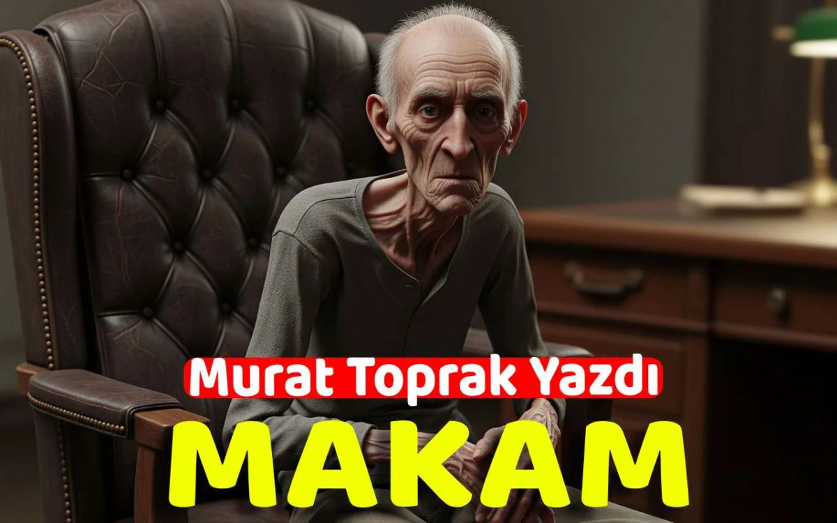 Murat Toprak Yazdı : Makam