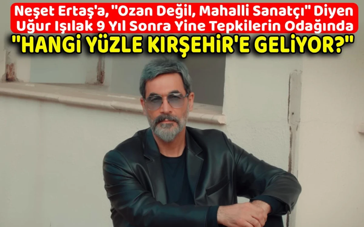 Uğur Işılak'ın Kırşehir'de vereceği konser kriz yarattı