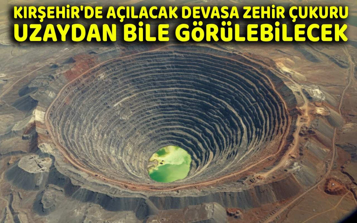 Açılacak devasa zehir çukuru uzaydan bile görünecek
