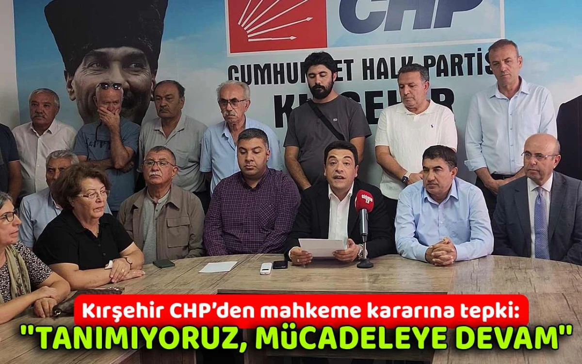 Kırşehir CHP’den mahkeme kararına tepki: “Tanımıyoruz, mücadeleye devam”