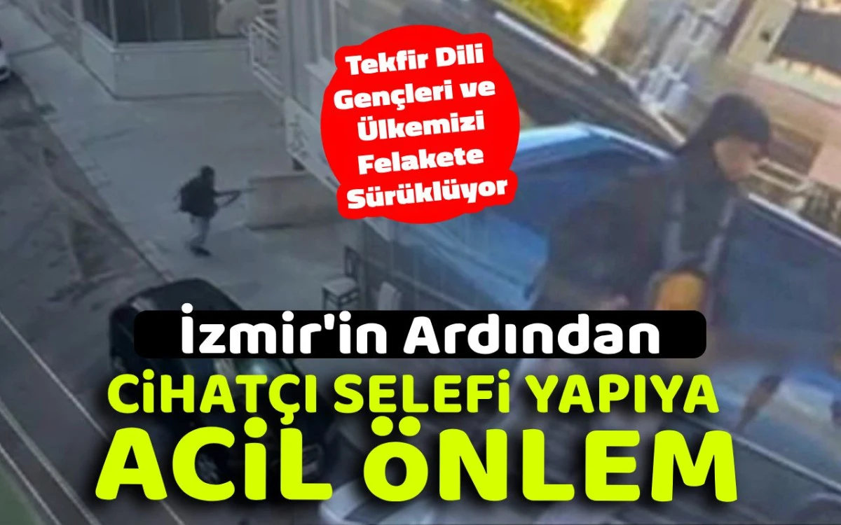 İzmir'in ardından cihatçı selefi yapıya acil önlem