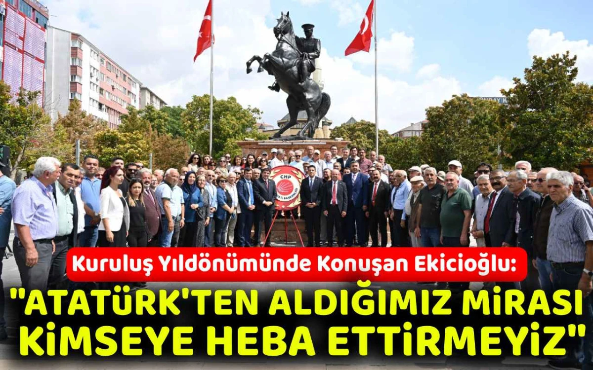 Ekicioğlu: Atatürk'ten aldığımız mirası kimseye heba ettirmeyiz
