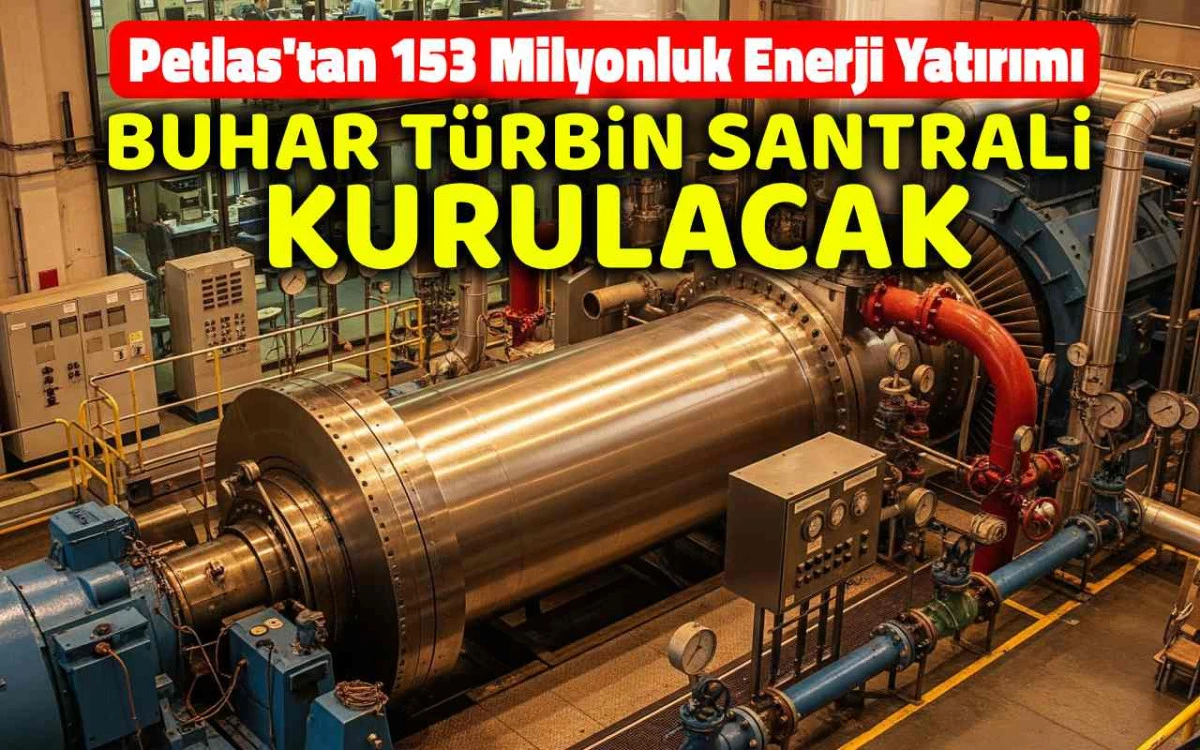 Petlas'tan enerji yatırımı: buhar türbin santrali kuracak
