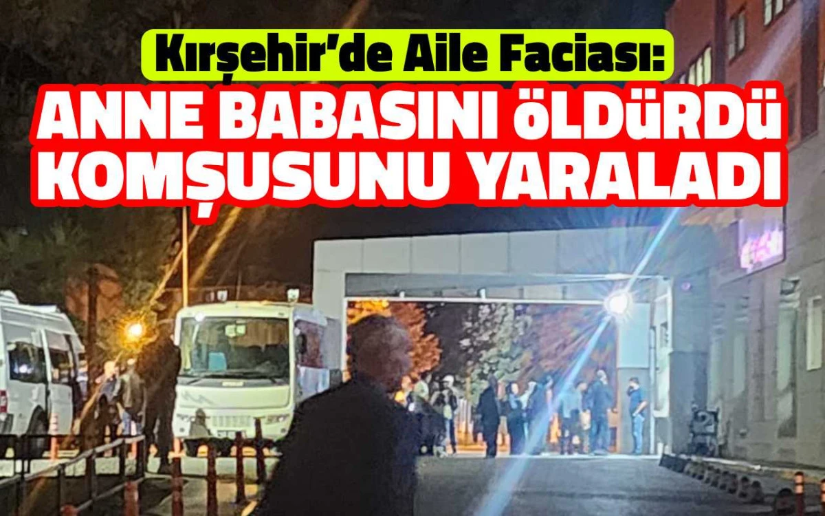 Anne ve babasını öldürdü, komşusunu yaraladı