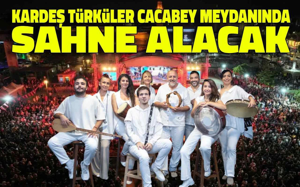 Kardeş Türküler Cacabey Meydanı'nda sahne alacak