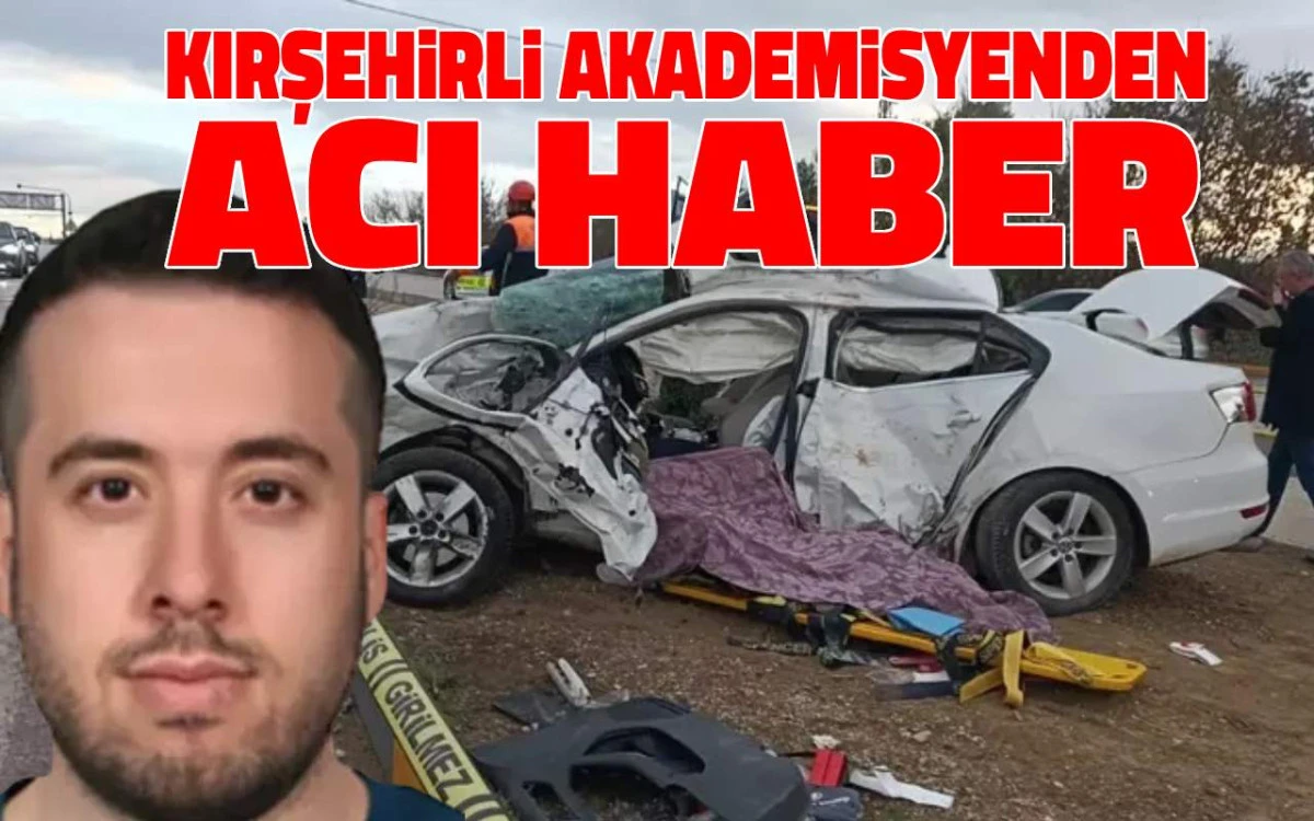 Kırşehirli akademisyen Serkan Doğan'dan acı haber