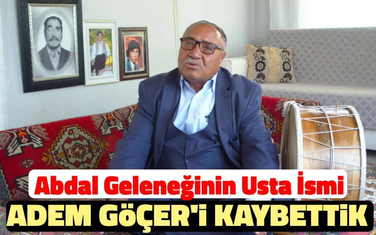 Abdal geleneğinin usta ismi Adem Göçer'i kaybettik