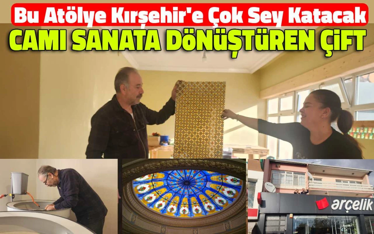 Bu atölye Kırşehir’e çok şey katacak: camı sanata dönüştüren çift