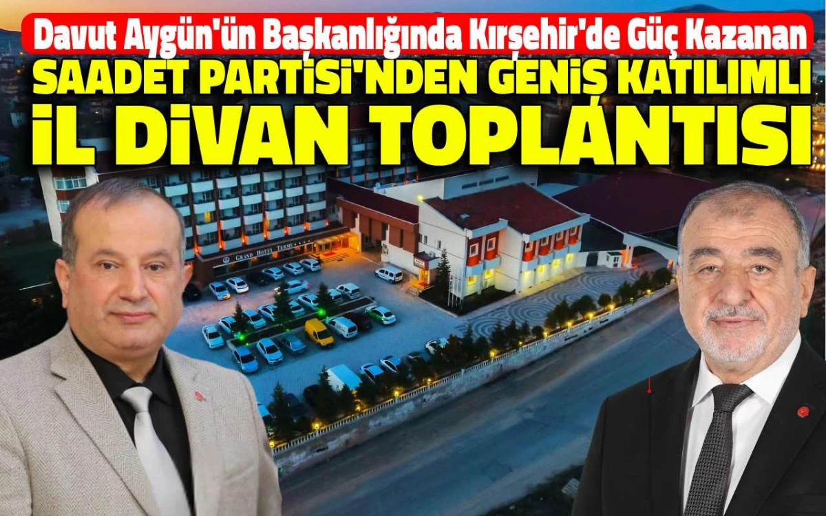 Saadet Partisi'nden Kırşehir'de geniş katılımlı il divan toplantısı