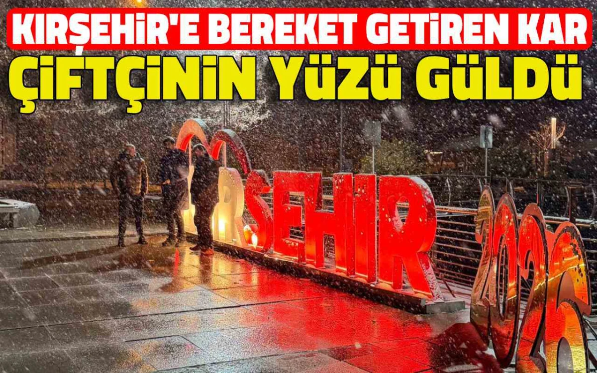 Kırşehir’e bereket getiren kar: Çiftçinin yüzü güldü