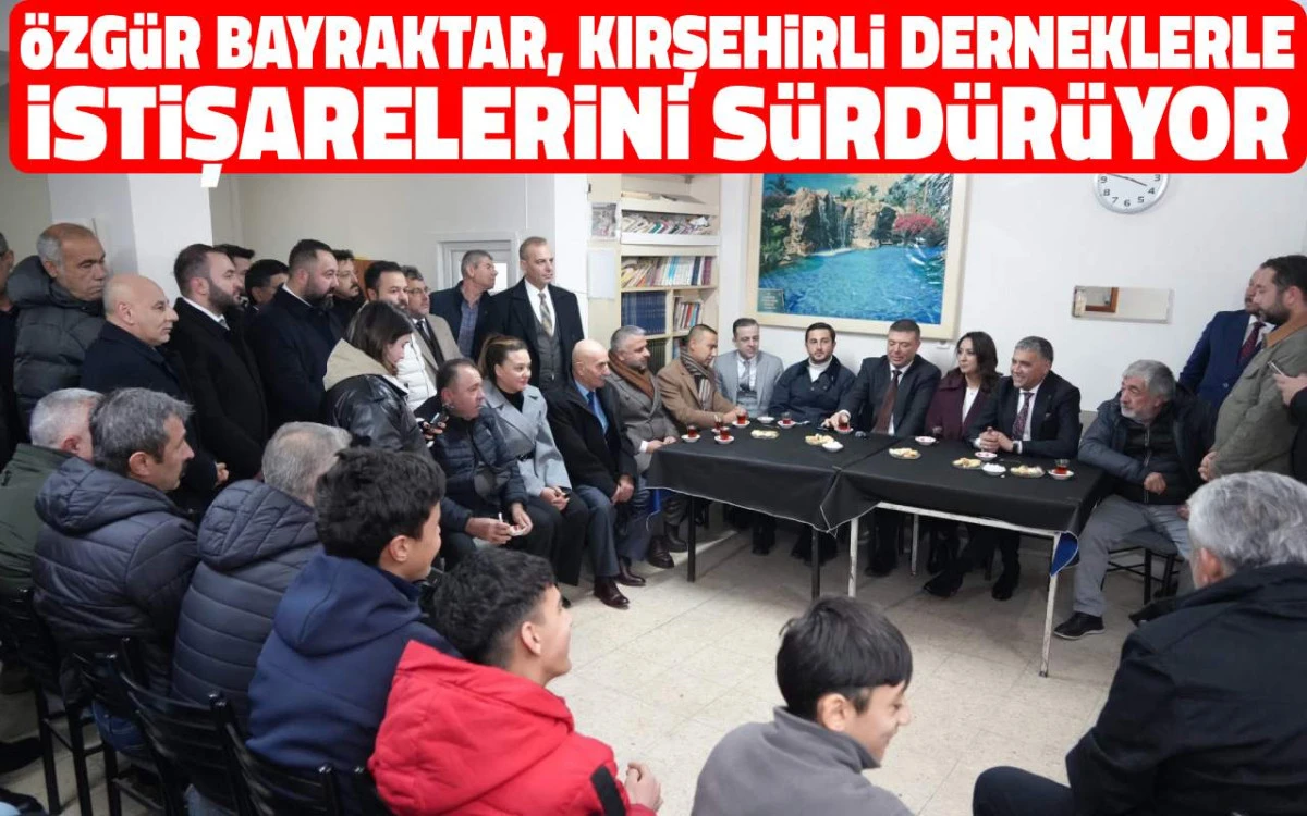 Özgür Bayraktar Kırşehirli Derneklerle istişarelerini sürdürüyor
