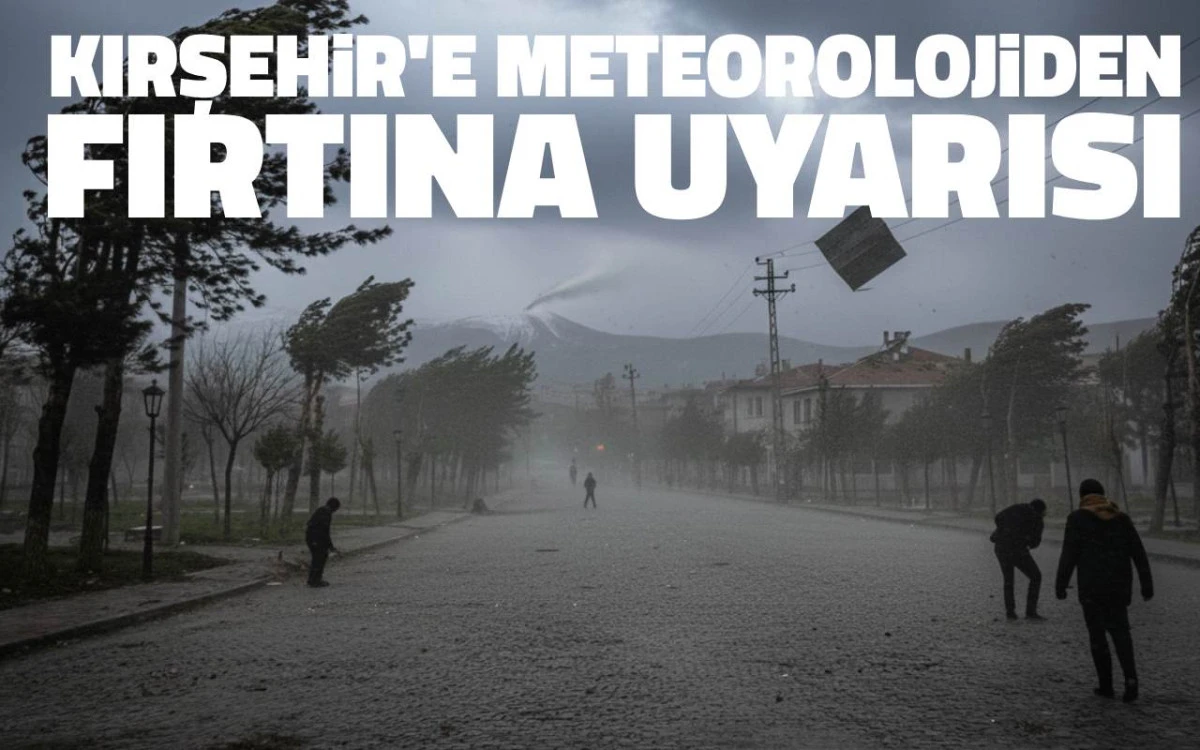 Meteorolojiden Kırşehir ve çevresine fırtına uyarısı