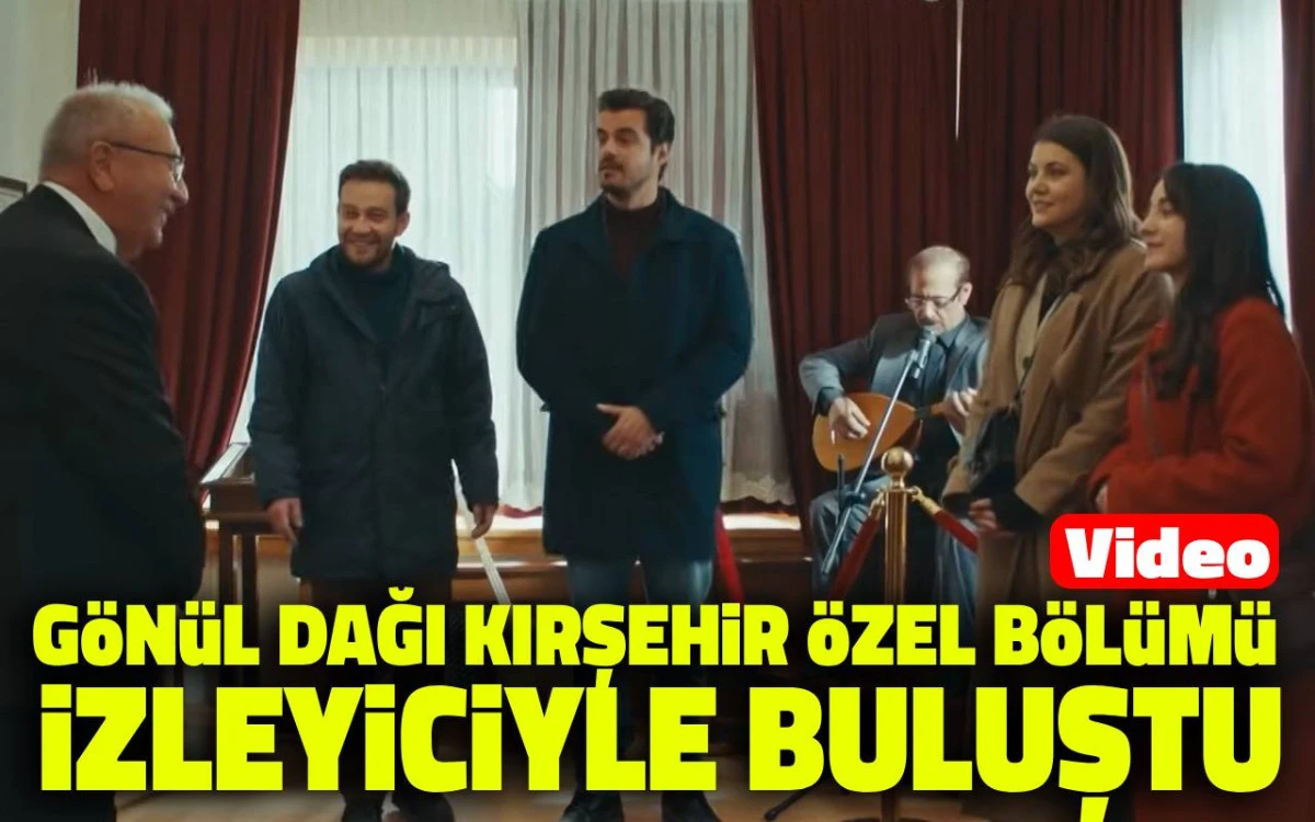 Gönül Dağı Kırşehir özel bölümü izleyiciyle buluştu