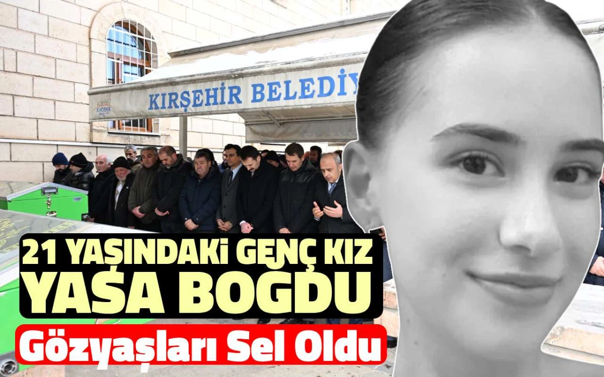Kırşehirli Üniversite Öğrencisi Aylin Bozdayı'nın acı haberi