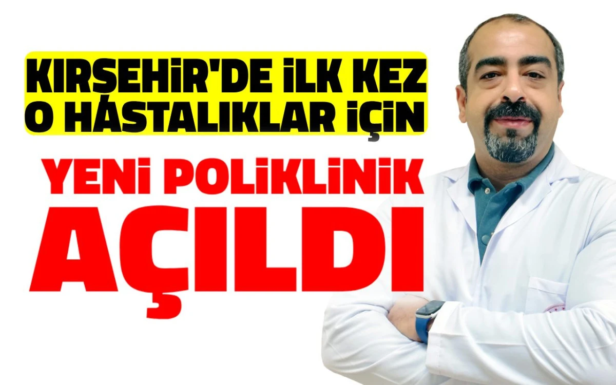 Kırşehir'de ilk kez o hastalıklar için yeni poliklinik açıldı