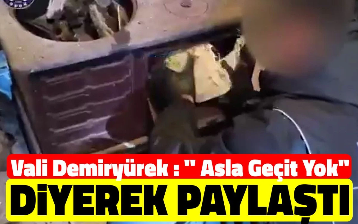 Vali Demiryürek, ''asla geçit yok'' diyerek paylaştı