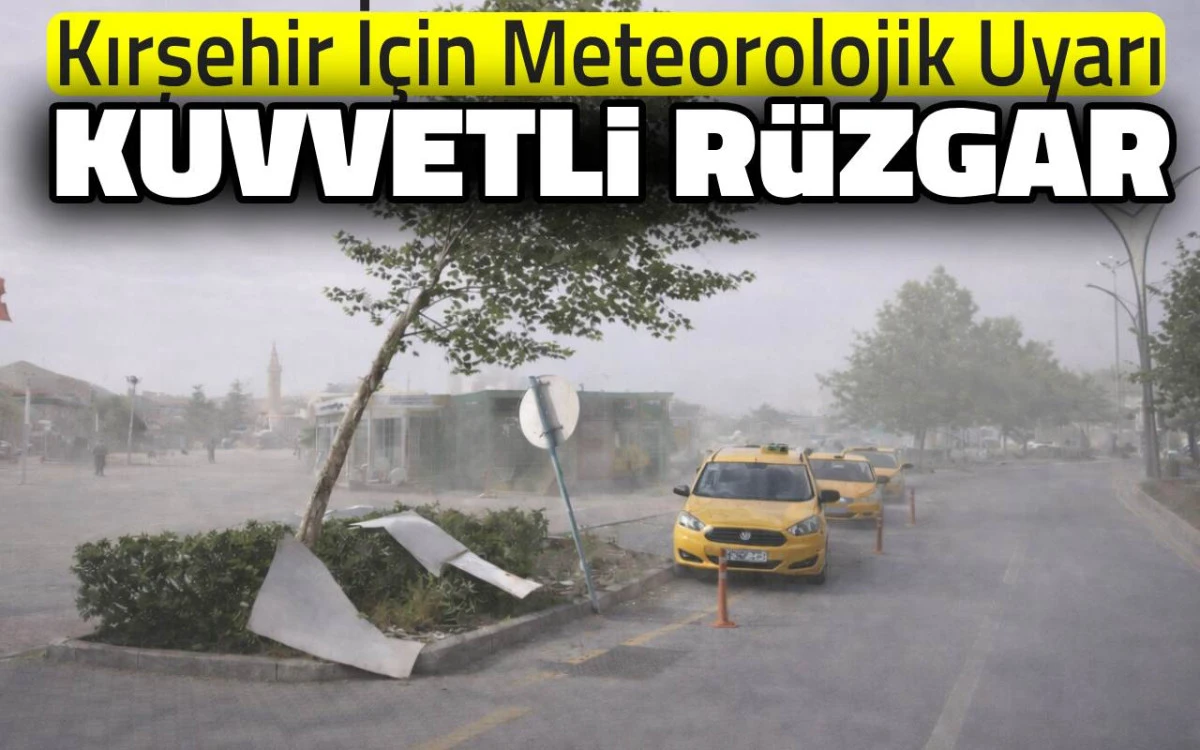 Kırşehir'de gün boyu etkili olacak: Kuvvetli rüzgar uyarısı