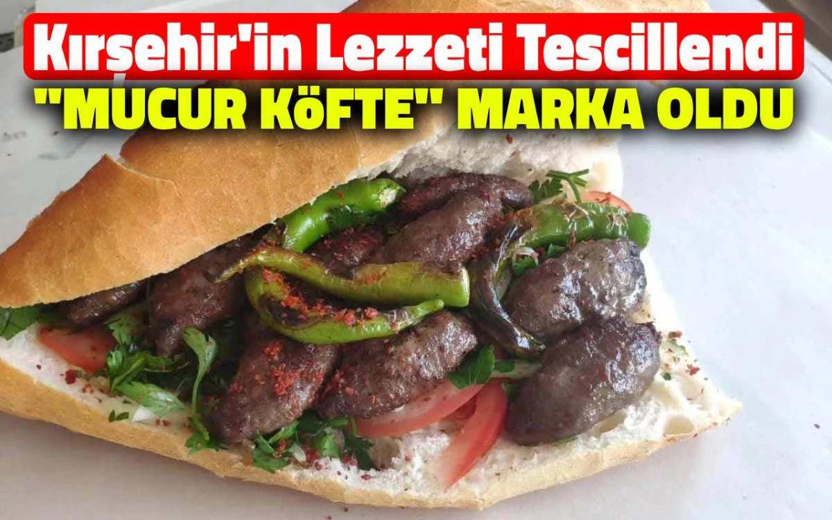 Kırşehir'in lezzeti ''Mucur Köfte'' tescillendi