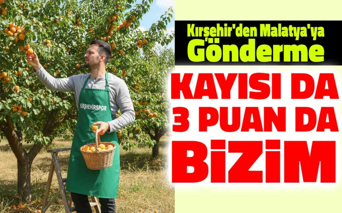 Kırşehir’den Malatya’ya: Kayısı da bizde, 3 puan da