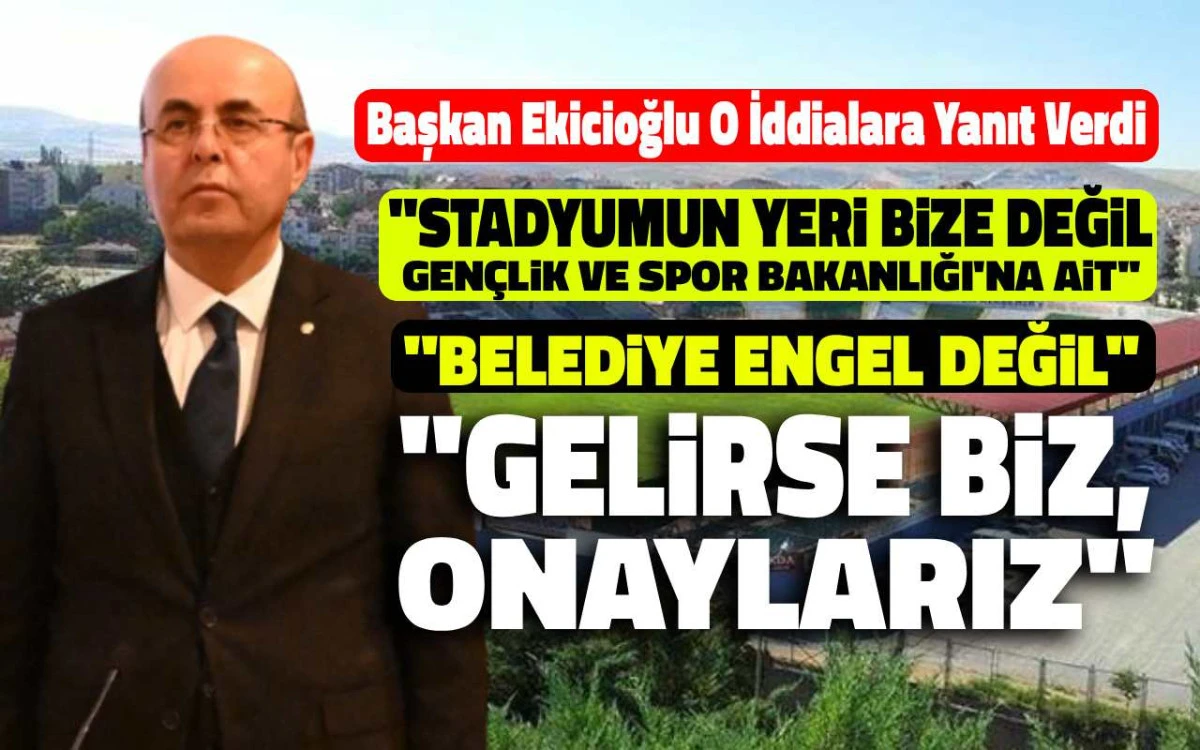 Stadyum iddialarına Ekicioğlu’ndan açıklık: “Yetki bizde değil”