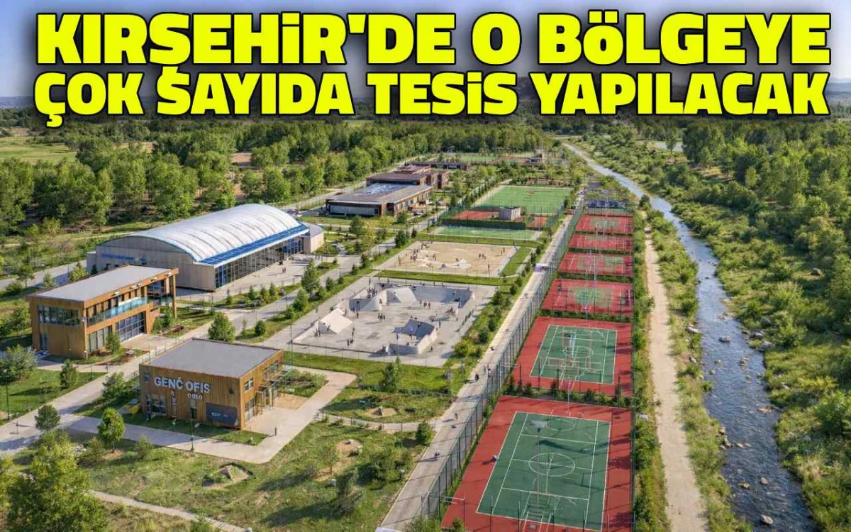 Kırşehir'de o bölgeye sosyal ve spor tesisleri yapılacak