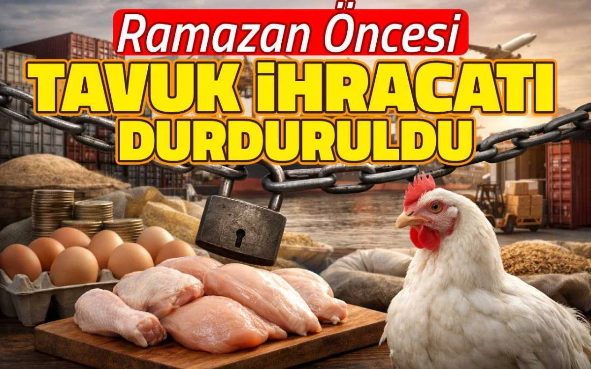 Ramazan öncesi tavuk eti ihracatı durduruldu