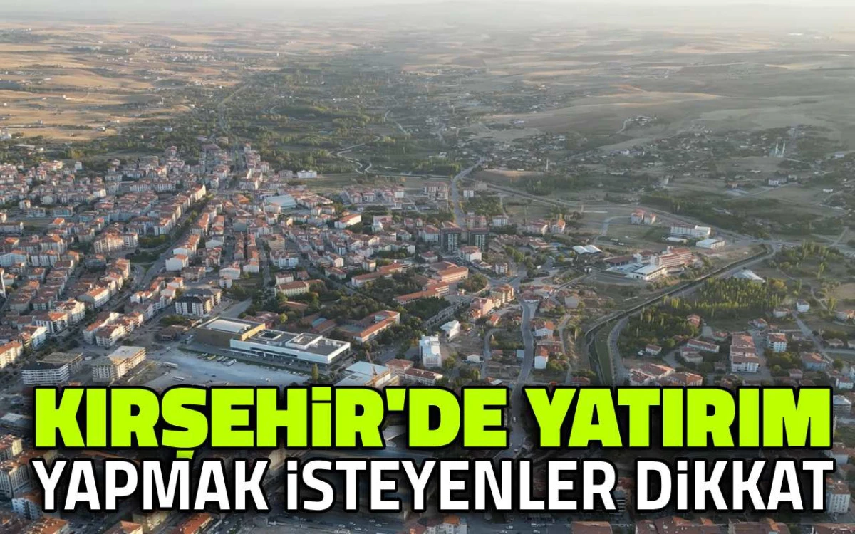 Kırşehir’e “özel” yatırım listesi açıklandı: 4 başlık öne çıktı