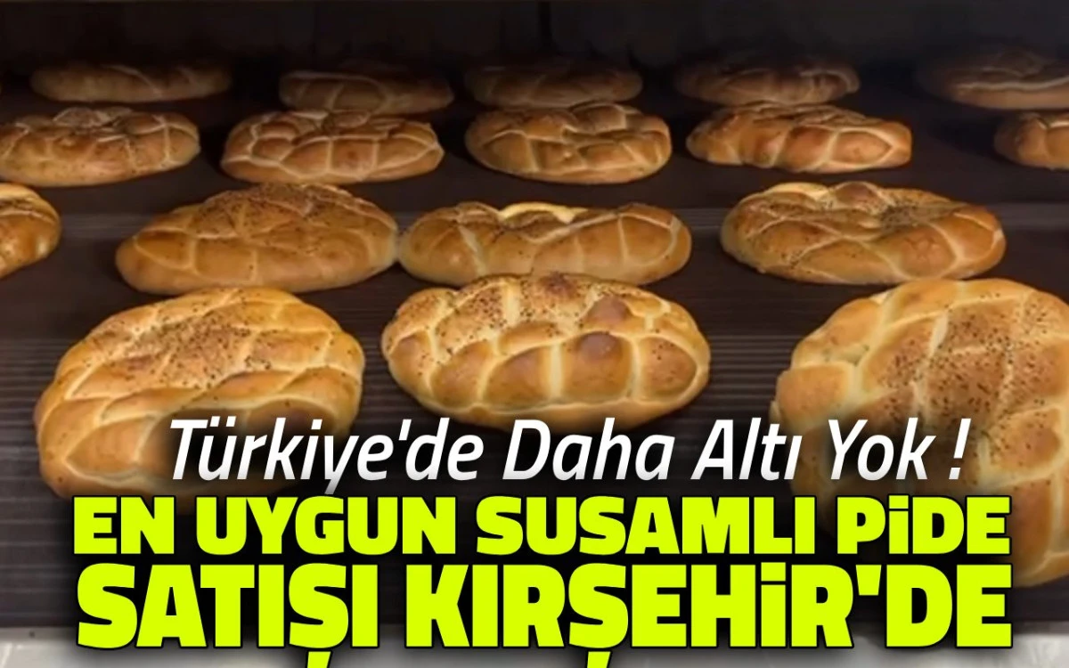 Türkiye’de en uygun satışa sunulan susamlı pide Kırşehir’de