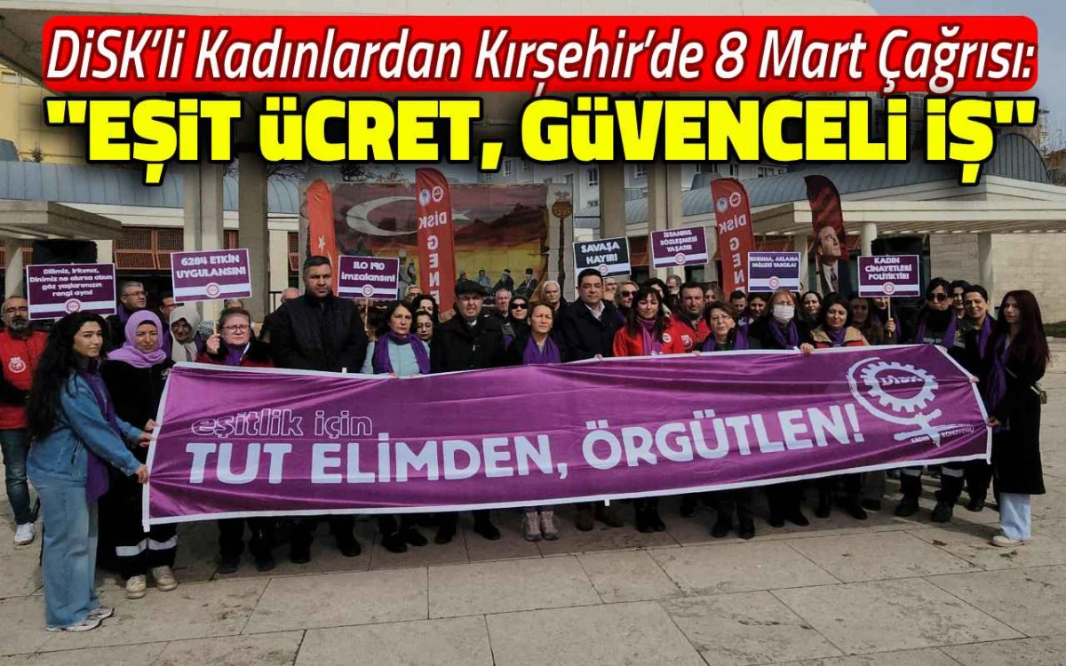 DİSK'li kadınlar Kırşehir'de taleplerini sıraladılar