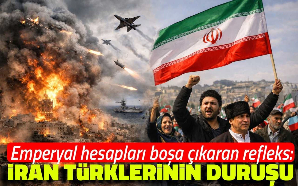 Emperyal hesapları boşa çıkaran refleks: İran Türklerinin duruşu