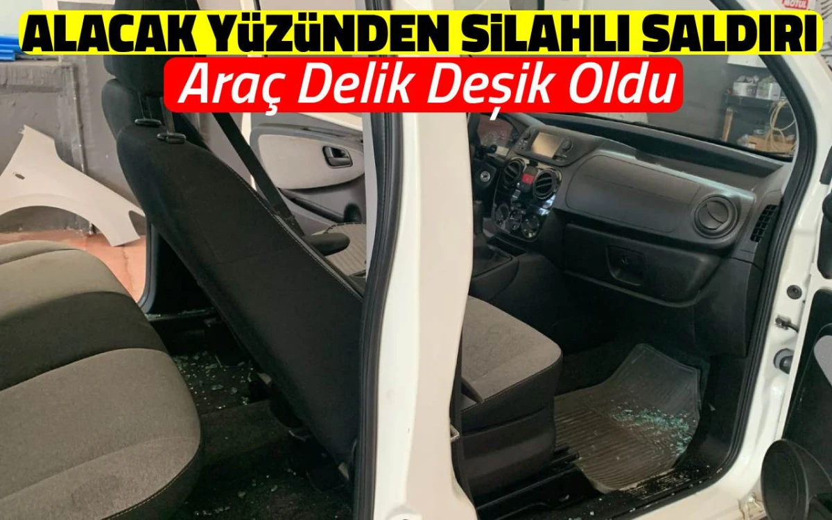 Alacak yüzünden silahlı saldırı: Araç delik deşik oldu