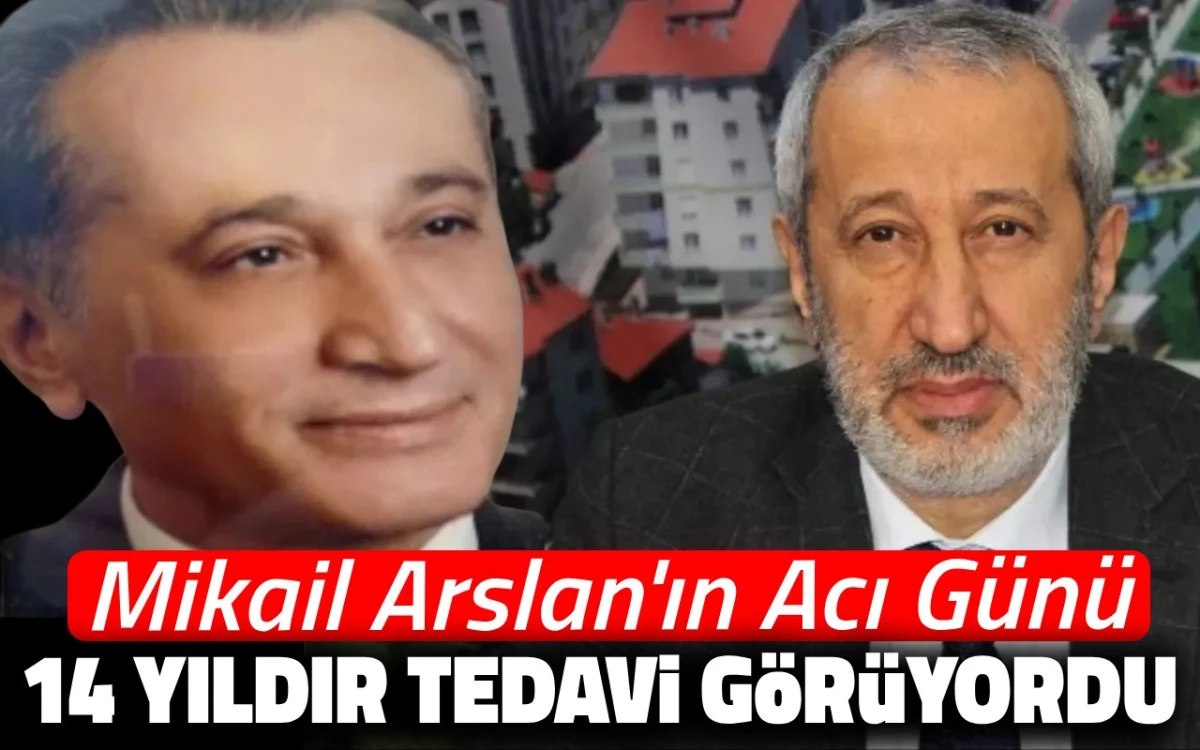 Mikail Arslan'ın acı günü: 14 yıldır tedavi görüyordu