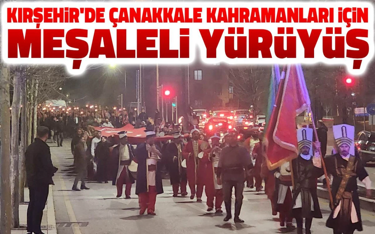 Kırşehir’de Çanakkale kahramanları için meşaleli yürüyüş