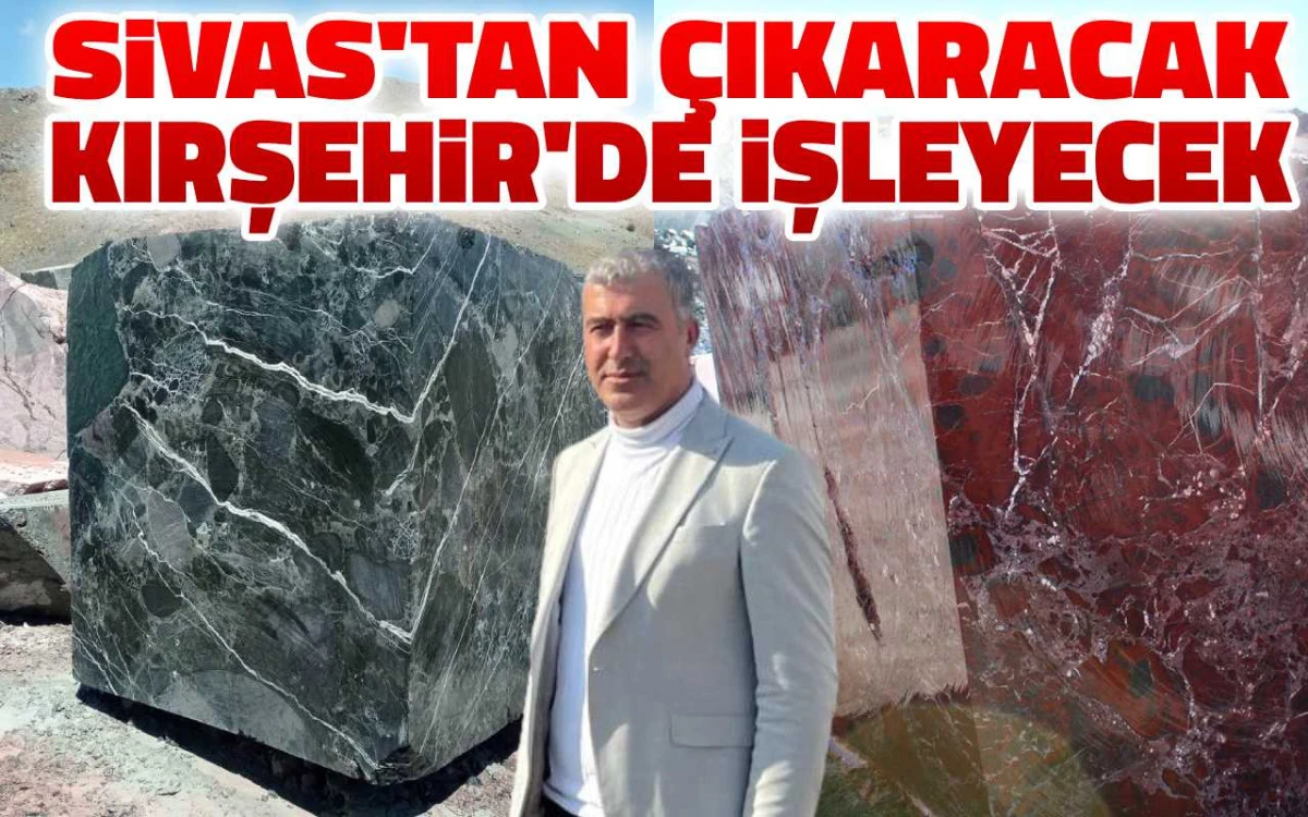 Sivas'tan çıkaracak Kırşehir'de işleyecek
