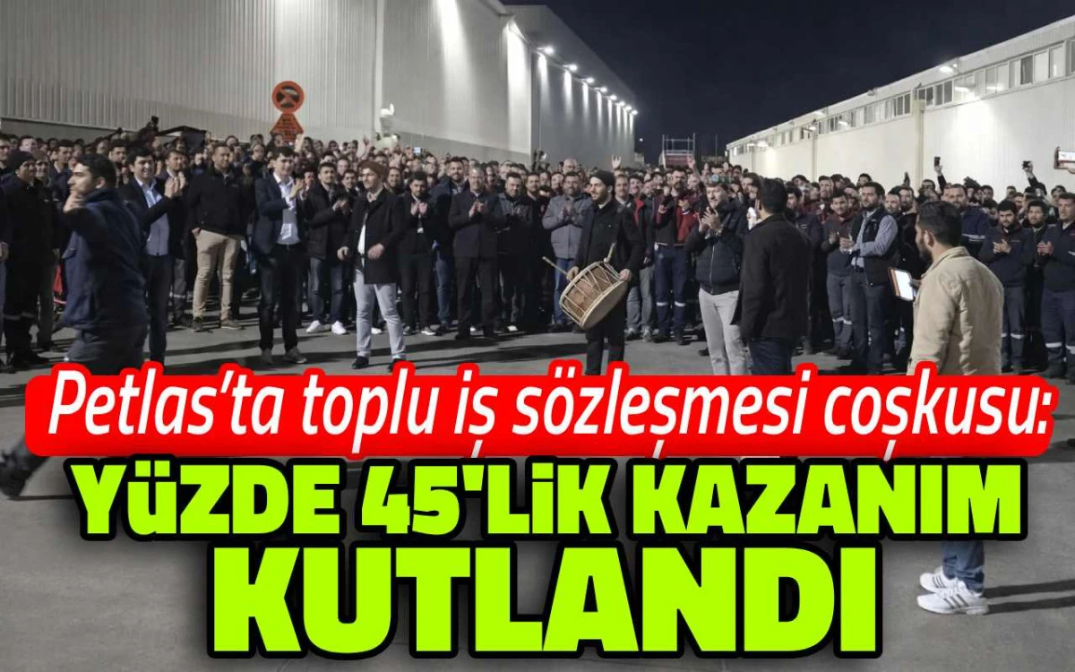 Petlas’ta toplu iş sözleşmesi coşkusu: Yüzde 45’lik kazanım kutlandı