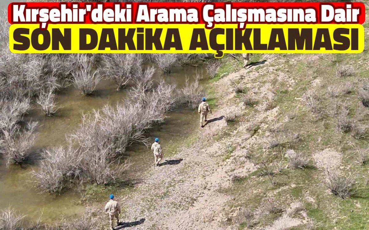Kırşehir'deki arama çalışmasına ilişkin son dakika açıklaması